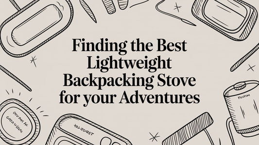 Finding a Lightweight Backpacking Stove for Your Adventures