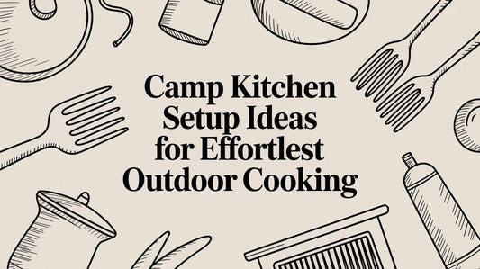 Camp Kitchen Setup Ideas for Enjoyable Outdoor Cooking