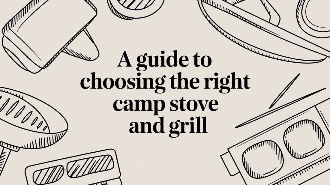 A Guide to Choosing the Right Camp Stove and Grill