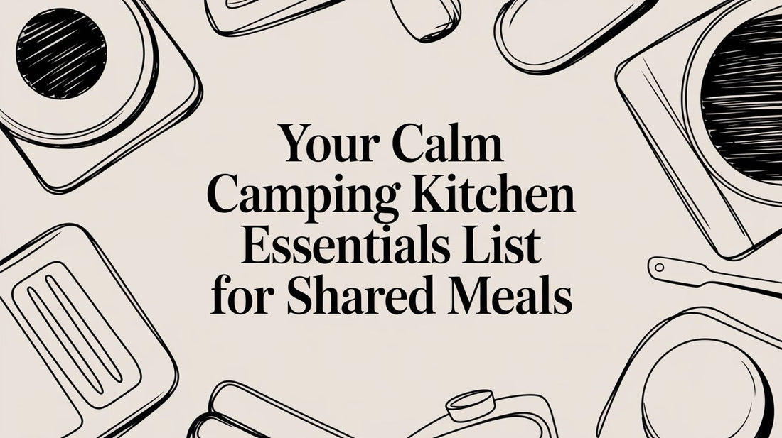 Your Camping Kitchen Essentials List for Shared Meals Outdoors
