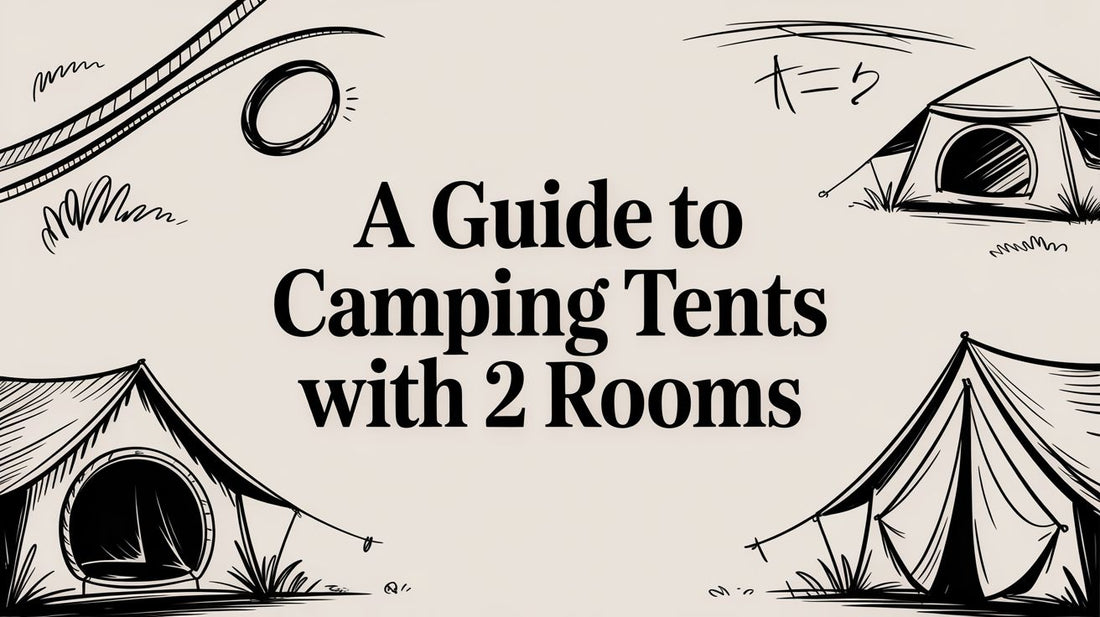 A Guide to Camping Tents with 2 Rooms