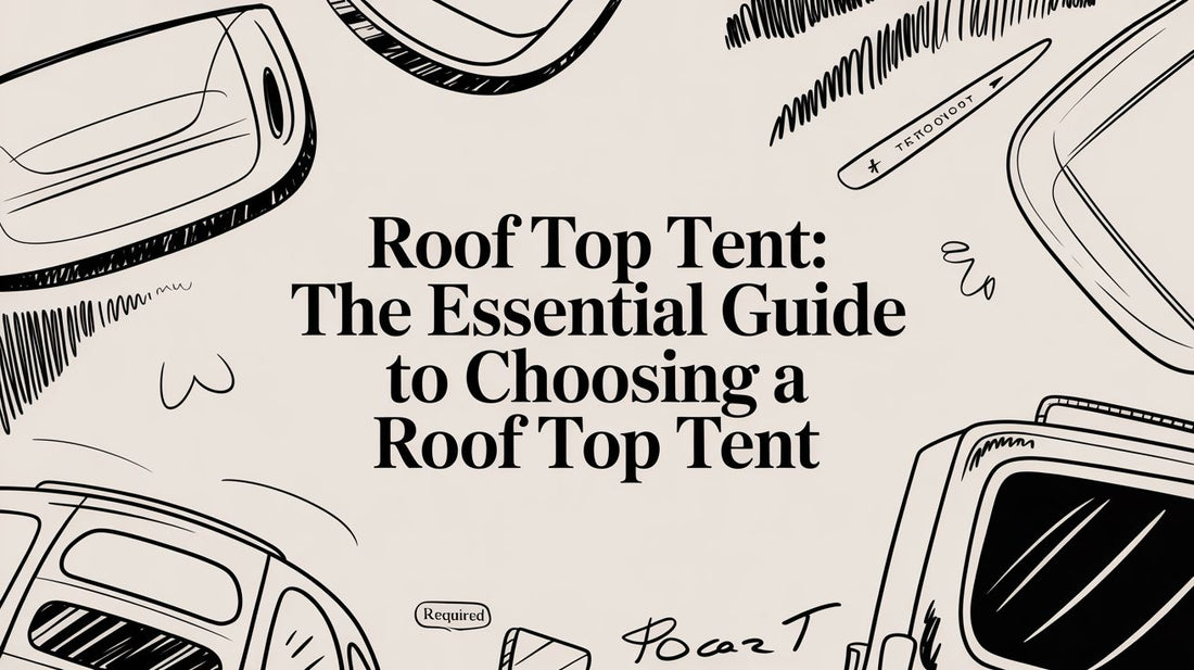 A Guide to Choosing and Enjoying a Roof Top Tent