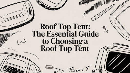 A Guide to Choosing and Enjoying a Roof Top Tent