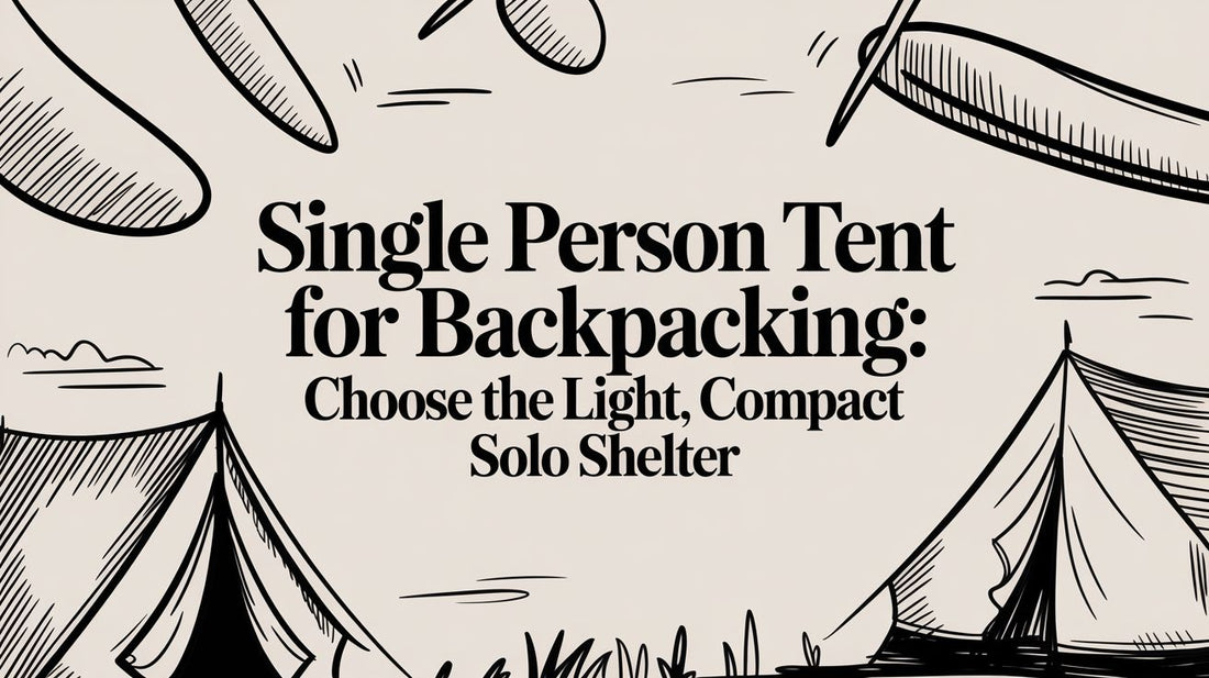Finding Your Shelter in the Wild: A Guide to the Single Person Backpacking Tent